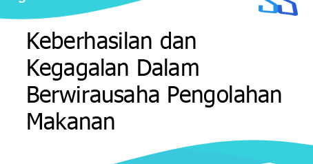 Keberhasilan Dan Kegagalan Dalam Berwirausaha Pengolahan Makanan