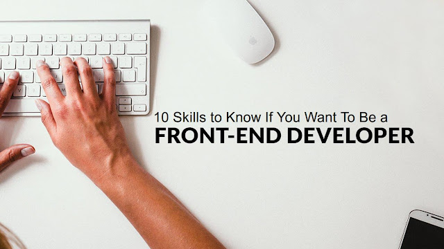 10 Skills to Know If You Want To Be a Front End Developer