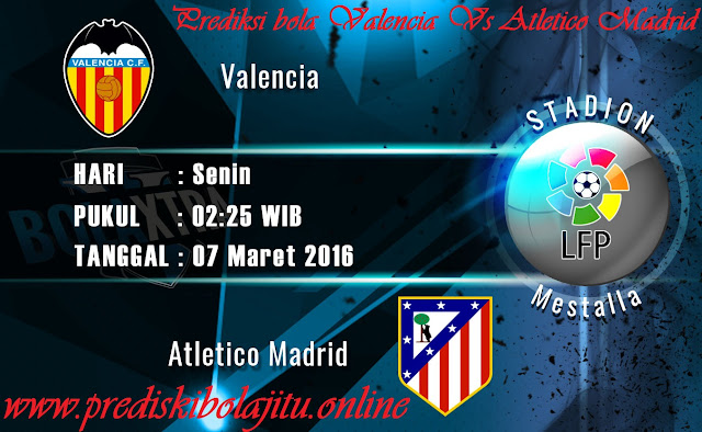 Prediksi Bola Valencia Vs Atletico Madrid 07 Maret 2016