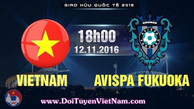 Trực Tiếp Việt Nam vs Avispa Fukuoka, 18h00 ngày 12/11 (Giao hữu Quốc tế)