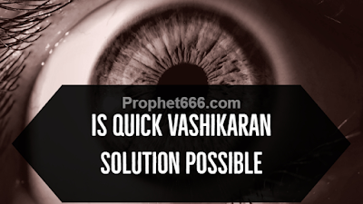 Is Instant Vashikaran Solution Possible
