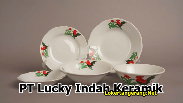 Lowongan Kerja PT Lucky Indah Keramik Tangerang 2019 Lowongan Kerja PT Lucky Indah Keramik Tangerang 2019