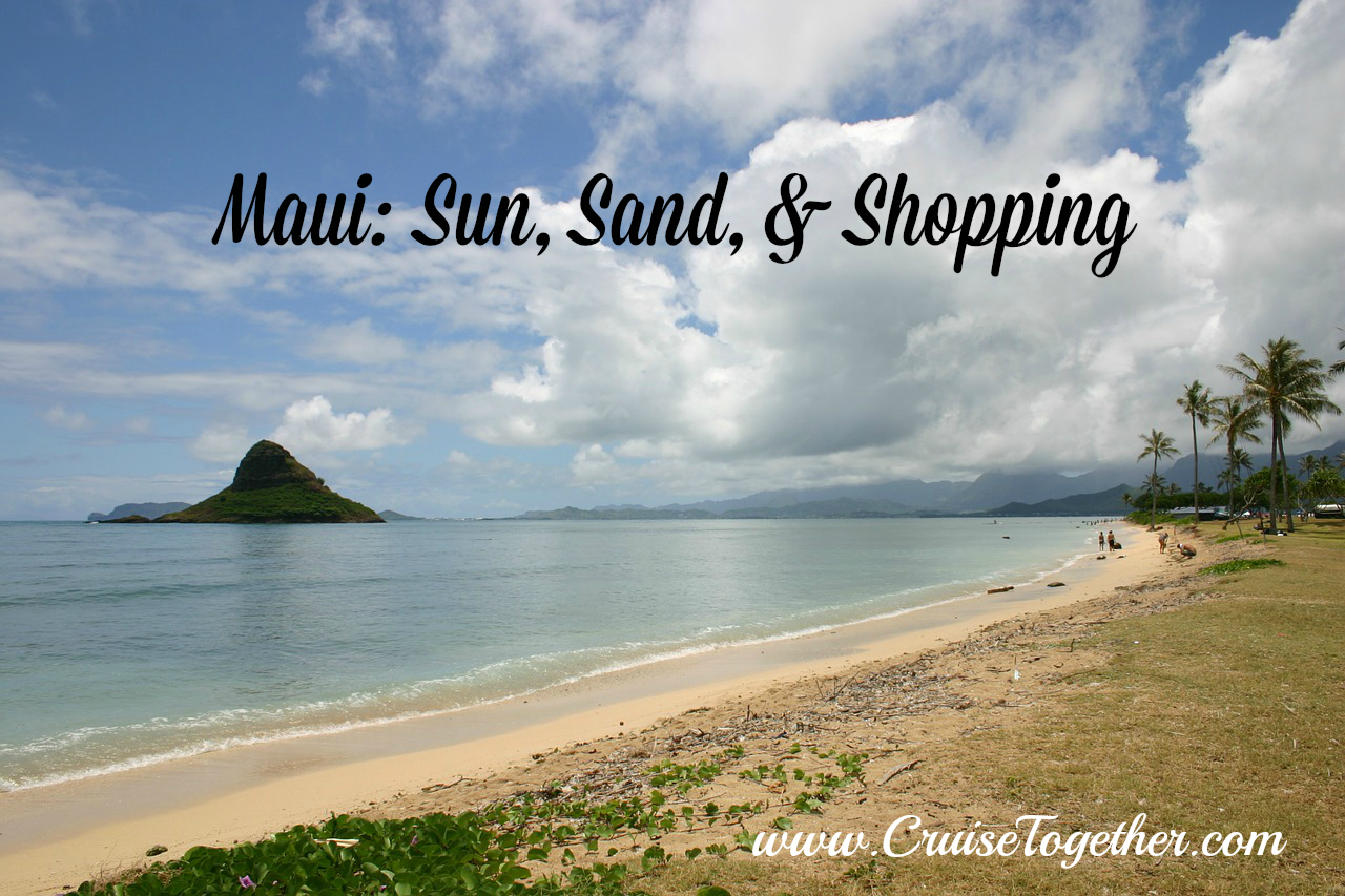Maui: Sun, Sand, & Shopping with www.CruiseTogether.com