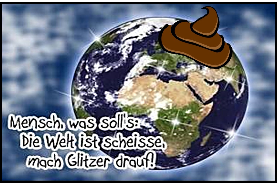 PANOPTIKUS BLOG: Die Welt ist Scheiße ...