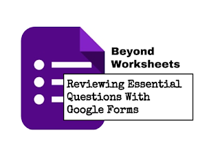 Beyond Worksheets | Reviewing Essential Questions With Google Apps