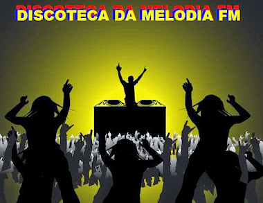 DISCOTECA DA MELODIA FM