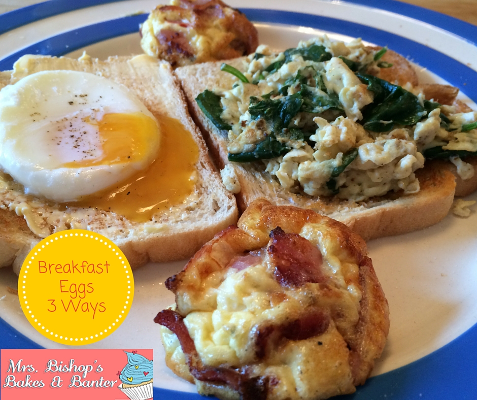 Mrs Bakes and Banter How Do You Like Your Eggs In The Morning? Breakfast Eggs 3 Ways