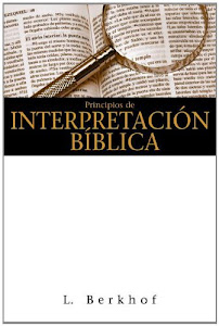Principios de Interpretacion Biblica = Principles of Biblical Interpretation