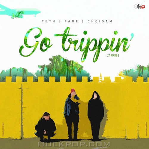 Choi Sam, Teth & FADE – Go Trippin’ – Single