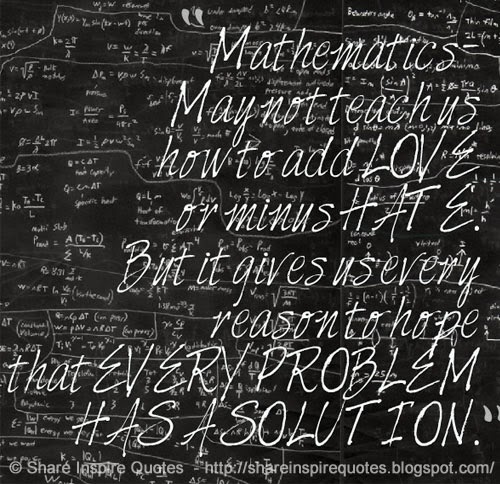 Mathematics - May not teach us how to add LOVE or minus HATE. But it ...