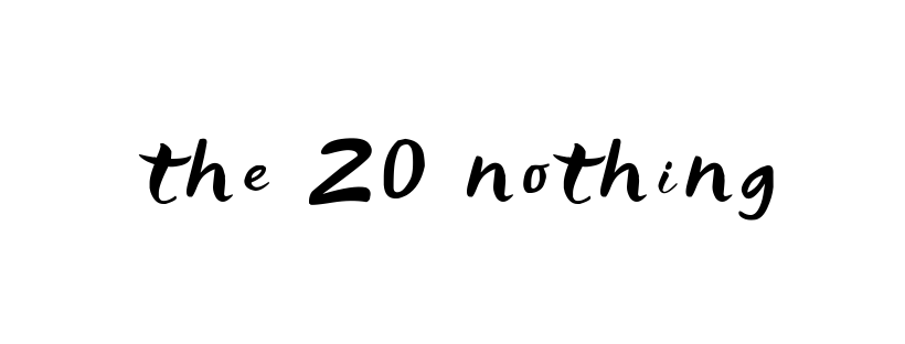 The 20 nothing