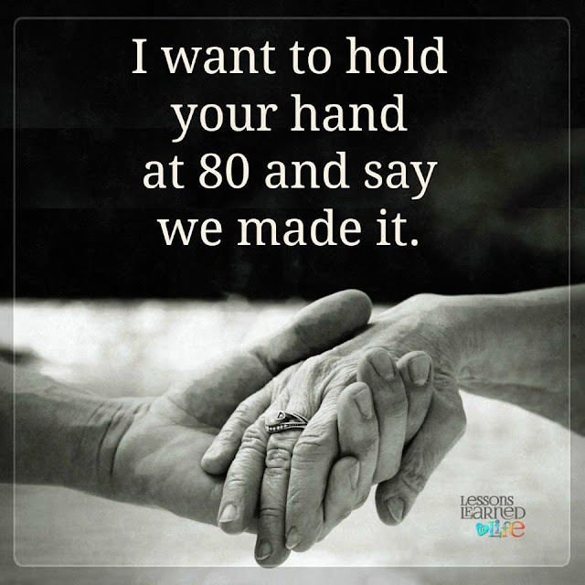 I want to hold your hand at 80 and say we made it.