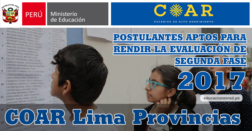 COAR Lima Provincias: Resultados Examen Admisión Primera Fase 2017 (15 Febrero) Lista de Ingresantes que pasan a Segunda Fase - Colegios de Alto Rendimiento - MINEDU - www.drelp.gob.pe COAR Lima Provincias: Resultados Examen Admisión Primera Fase 2017 (15 Febrero) Lista de Ingresantes que pasan a Segunda Fase - Colegios de Alto Rendimiento - MINEDU - www.drelp.gob.pe