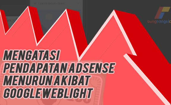 Mengatasi Penghasilan Adsense Menurun Akibat Googleweblight