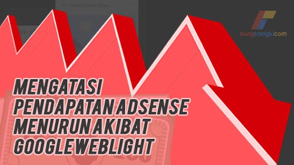 Mengatasi Penghasilan Adsense Menurun Akibat Googleweblight