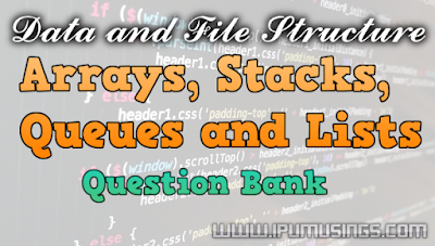 MCA Data and File Structure: Arrays, Stacks, Queues and Lists - Question Bank (Set 1) 