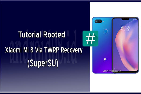 Root Xiaomi Mi 8 Metode SuperSU Via TWRP Recovery