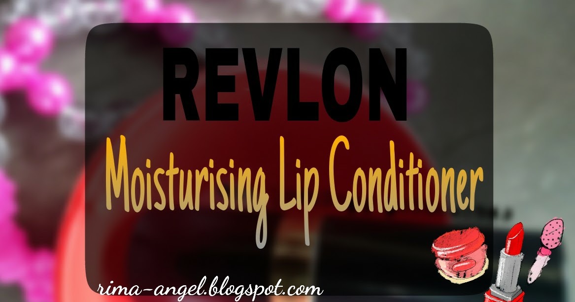 Review Revlon Moisturizing Lip Conditioner