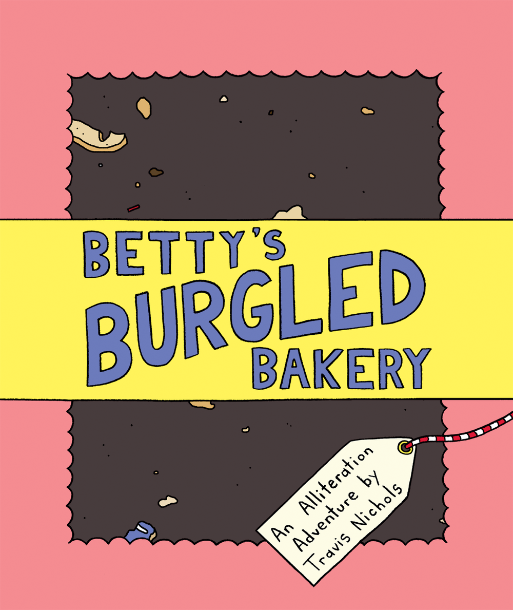 Betty S Burgled Bakery An Alliteration Adventure By Travis Nichols