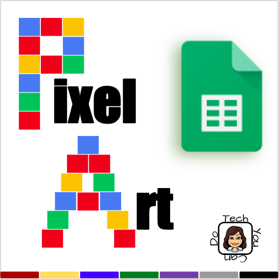 Tech You Can Do Resources Pixel Art with Google Sheets