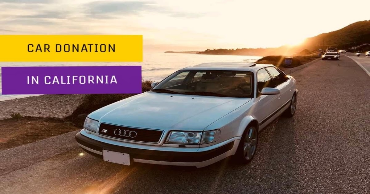 How to Donate A Car in California, Donate Car to Charity How to Donate A Car in California, Donate Car to Charity