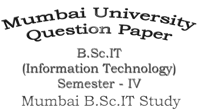 B.Sc.IT: Semester – IV (Question Paper) [Mumbai University]