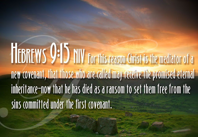   For this reason Christ is the mediator of a new covenant, that those who are called may receive the promised eternal inheritance—now that he has died as a ransom to set them free from the sins committed under the first covenant. 