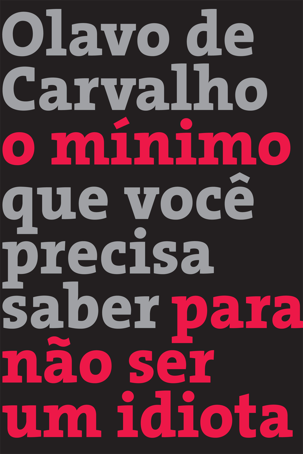 O Mínimo Que Você Precisa Saber Para Não Ser Um Idiota Olavo de Carvalho O Mínimo Que Você Precisa Saber Para Não Ser Um Idiota Olavo de Carvalho