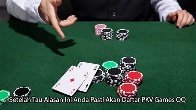 Setelah Tau Alasan Ini Anda Pasti Akan Daftar PKV Games QQ Setelah Tau Alasan Ini Anda Pasti Akan Daftar PKV Games QQ