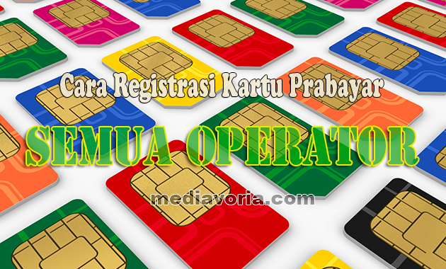 Cara Registrasi Kartu Prabayar melalui SMS dan Online - Mediavoria