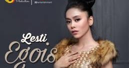 Lirik Lagu Egois - Lesti D'Academy dari album single terbaru, download album dan video mp3 terbaru 2018 gratis