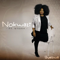 Nokwazi Feat. Ntsika - Uyezwa