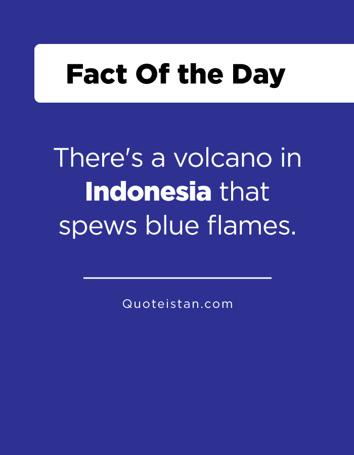 There's a volcano in Indonesia that spews blue flames.