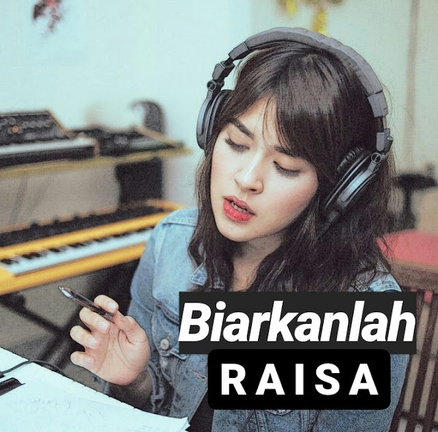 lirik lagu biarkanlah - Raisa - Kiky Lirik | Musik dan Lirik Lagu
