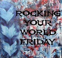 What's Rocking Your World Friday