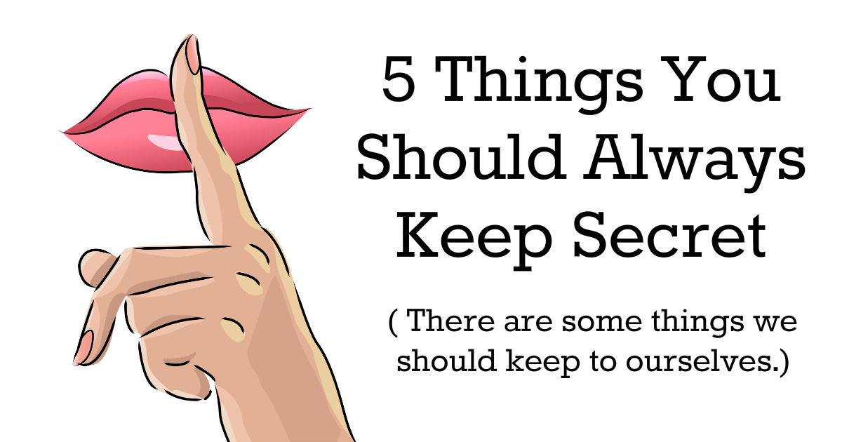5 Things You Should Always Keep Secret