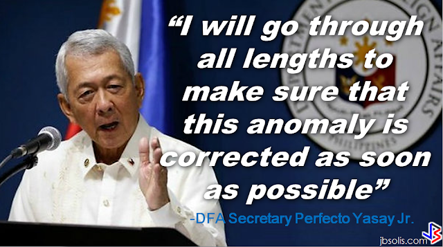 Foreign Affairs Secretary Perfecto Yasay Jr, vowed to pursue the alleged passport printing anomaly and bring it immediately to President Duterte's attention for appropriate action.  DFA SECRETARY YASAY VOWS TO ADDRESS ANOMALY IN PASSPORT PRINTING         “During the previous administration, the printing of our e-passports was transferred from the BSP to a government controlled agency known as APO that did not have the capability, the equipment or expertise to print this passport,” Yasay said. This clearly explain why the e-passports are taking a very unreasonable time to be printed. They gave the job to the wrong people. The Secretary said that he had attempted to stop the anomaly by urging the Bangko Sentral Ng Pilipinas (BSP) to take the job back  but, to his surprise, the BSP refused to do so.          Last year, a graft case has been filed by the Anti-Trapo Movement (ATM), an anti corruption watchdog, against the two former DFA Secretaries Alberto Romulo and Albert del Rosario, together with other DFA  and BSP personnels who served under the two previous administrations. Romulo was Foreign Affairs Secretary from August 2005 to February 2011 while Del Rosario held the post from February 2011 to March 2016.  In a statement by the ATM, they said that,   “The Department of Foreign Affairs and the Bangko Sentral ng Pilipinas be made to explain why a total of P1.625 Billion of sparse and limited taxpayers' money has been spent by the DFA/BSP on the E-Passport project since early 2011, when the Machine Readable Passport/Visa (MRP/V) Project would have entailed absolutely no cost in terms of taxpayers' money.”    The group said that the supposed e-passport production anomalies continued under former DFA Secretary del Rosario, awarding the  negotiated contract  to APO Production Unit, which has no track record on printing security documents such as the Philippine Passport, and said to be using an outdated  and cheap printing equipments.   Yasay said he already informed President Duterte about the matter--his plans and actions.  “First and foremost, I would like that private entity to be liable to us. Once an agreement is signed to this effect, then I can sit down with them and deal with these specific problems that we are now facing and if it cannot be fixed at least I have a recourse against them,” he said.