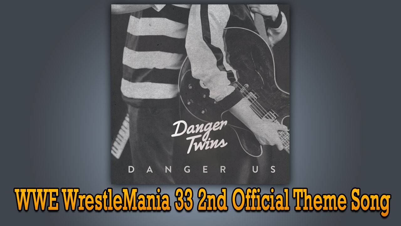 Wwe Wrestlemania 33 2017 2nd Official Theme Music Like A Champion By Danger Twins Wrestling Odiaportal In