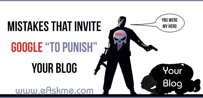 Mistakes That Invite Google to Punish Your Blog or Site: eAskme