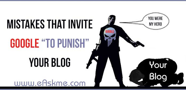 Mistakes That Invite Google to Punish Your Blog or Site: eAskme Mistakes That Invite Google to Punish Your Blog or Site: eAskme
