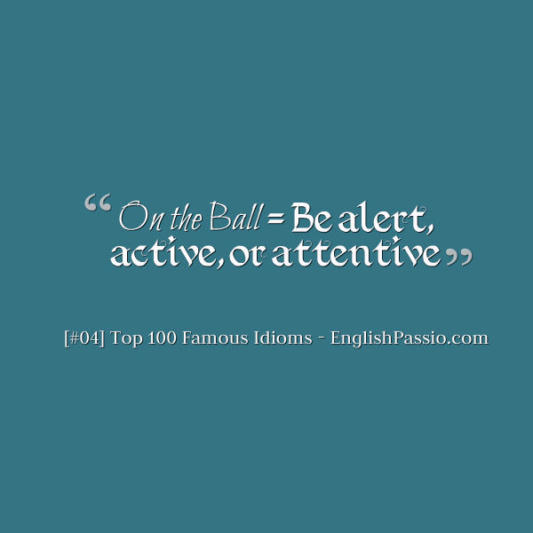 Idiom 4 On the Ball [Top 100 Famous Idioms] English Passio