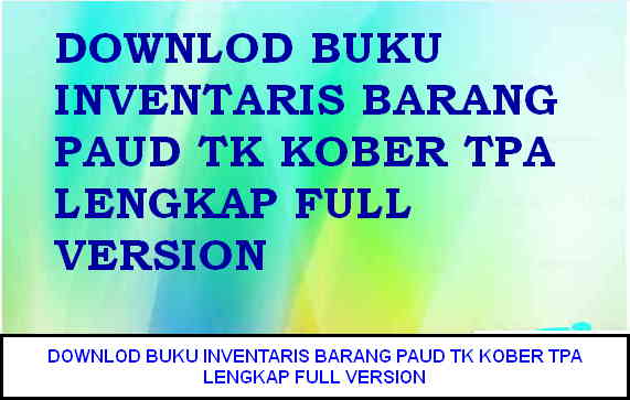 DOWNLOD BUKU INVENTARIS BARANG PAUD TK KOBER TPA LENGKAP FULL VERSION DOWNLOD BUKU INVENTARIS BARANG PAUD TK KOBER TPA LENGKAP FULL VERSION