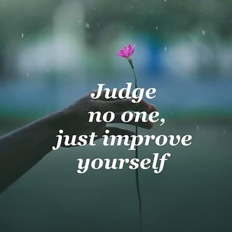 Judge No One. Just Improve Yourself