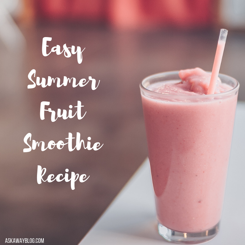 Ask Away Blog: Easy Summer Fruit Smoothie Recipe