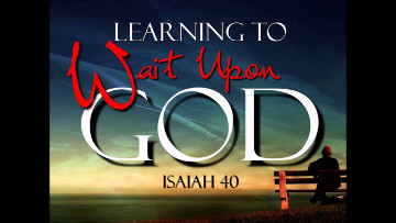 Learn to wait upon the Lord