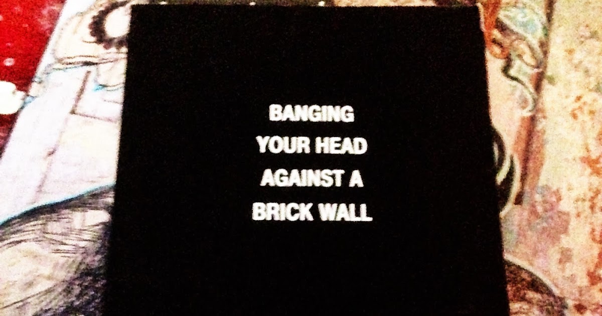Distractions..: Banging your head against a brick wall