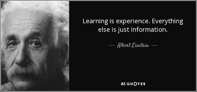 Learning is experience. Everything else is just Information.