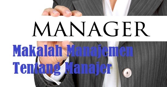 Makalah Manajemen tentang Manajer Makalah Manajemen