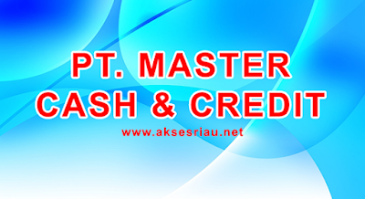 Lowongan PT Master Cash & Credit Pekanbaru