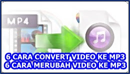 6 CARA CONVERT VIDEO KE MP3|6 CARA MERUBAH VIDEO KE MP3 6 CARA CONVERT VIDEO KE MP3|6 CARA MERUBAH VIDEO KE MP3